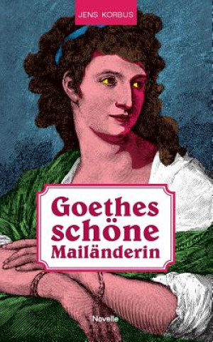 Könyv Goethes schoene Mailanderin Jens Korbus