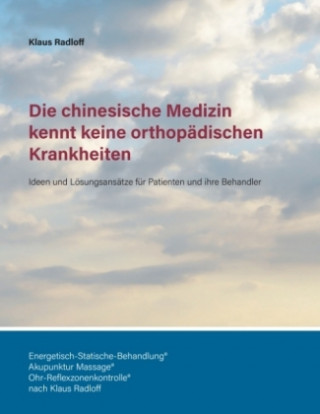 Kniha Die chinesische Medizin kennt keine orthopädischen Krankheiten Klaus Radloff