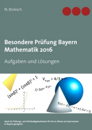 Kniha Besondere Prüfung Bayern Mathematik 2016 N. Broksch