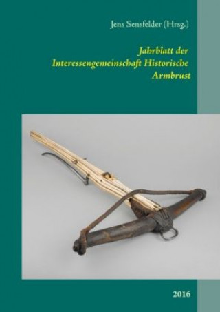 Kniha Jahrblatt der Interessengemeinschaft Historische Armbrust Jens Sensfelder