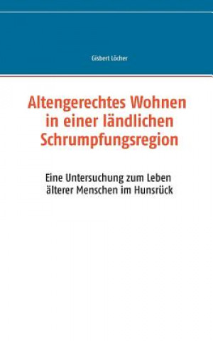 Książka Altengerechtes Wohnen in einer landlichen Schrumpfungsregion Gisbert Locher