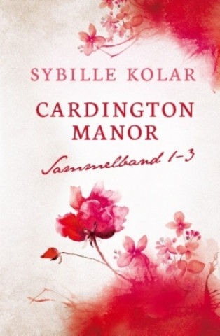 Książka Cardington Manor Sammelband 1-3 Sybille Kolar