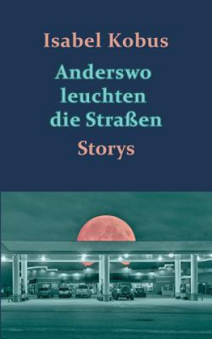 Książka Anderswo leuchten die Strassen Isabel Kobus