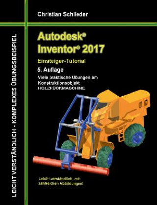 Könyv Autodesk Inventor 2017 - Einsteiger-Tutorial Holzruckmaschine Christian Schlieder