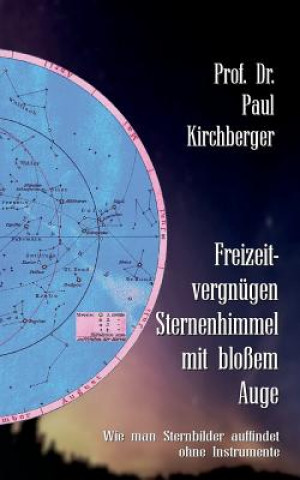 Kniha Freizeitvergnugen Sternenhimmel mit blossem Auge Paul Kirchberger