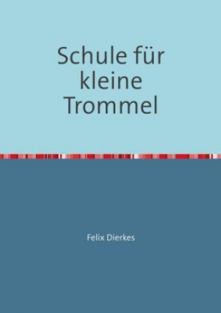 Kniha Schule für kleine Trommel Felix Dierkes