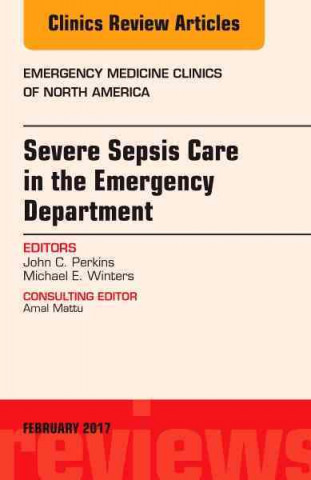 Könyv Severe Sepsis Care in the Emergency Department, An Issue of Emergency Medicine Clinics of North America John C. Perkins Jr