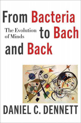 Carte From Bacteria to Bach and Back - The Evolution of Minds Daniel C. Dennett
