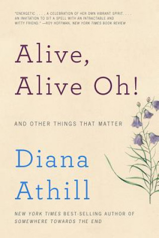 Könyv Alive, Alive Oh! - And Other Things That Matter Diana Athill