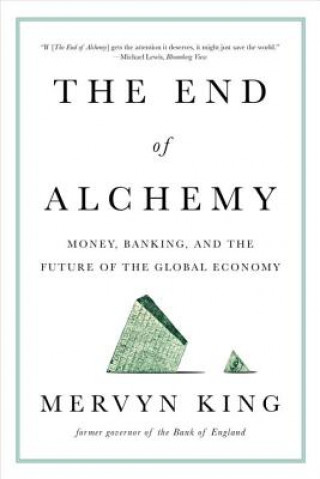 Kniha End of Alchemy - Money, Banking, and the Future of the Global Economy Mervyn King