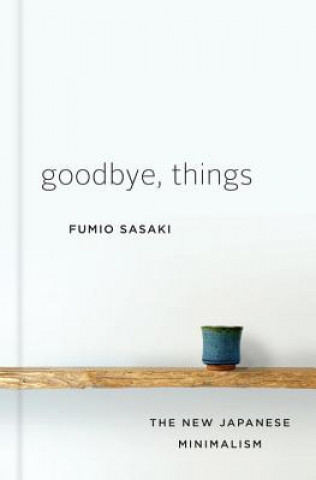 Könyv Goodbye, Things - The New Japanese Minimalism Fumio Sasaki
