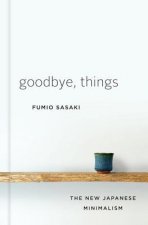 Carte Goodbye, Things - The New Japanese Minimalism Fumio Sasaki