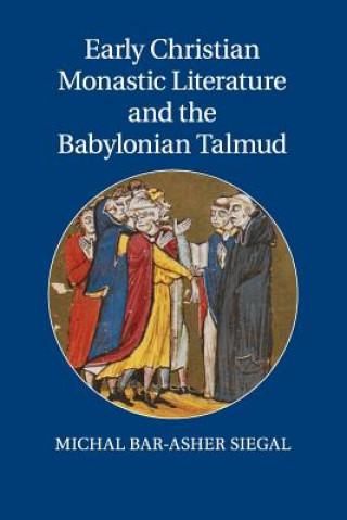 Kniha Early Christian Monastic Literature and the Babylonian Talmud Michal Bar Asher Siegal