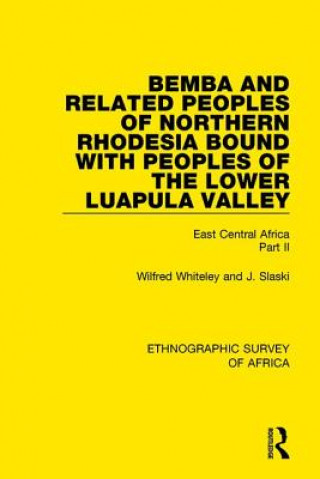 Könyv Bemba and Related Peoples of Northern Rhodesia bound with Peoples of the Lower Luapula Valley Wilfred Whiteley