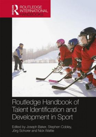 Kniha Routledge Handbook of Talent Identification and Development in Sport 