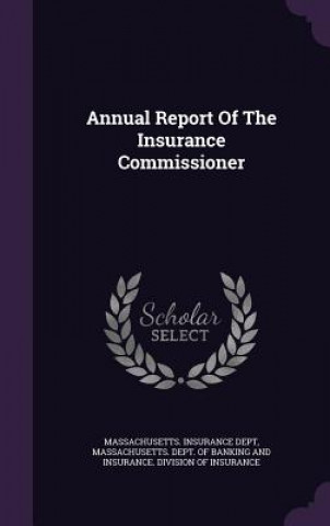 Kniha Annual Report of the Insurance Commissioner Massachusetts Insurance Dept