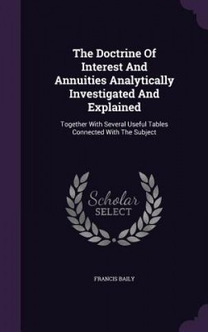 Carte Doctrine of Interest and Annuities Analytically Investigated and Explained Baily