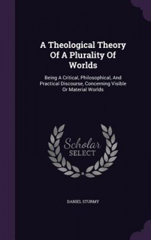 Kniha Theological Theory of a Plurality of Worlds Daniel Sturmy