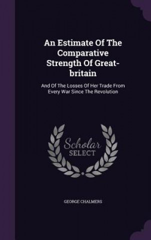 Carte Estimate of the Comparative Strength of Great-Britain George Chalmers