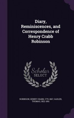 Książka Diary, Reminiscences, and Correspondence of Henry Crabb Robinson Henry Crabb Robinson