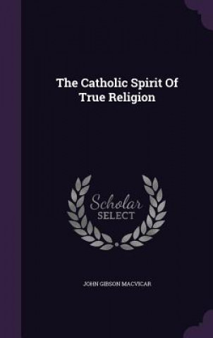 Book Catholic Spirit of True Religion John Gibson MacVicar
