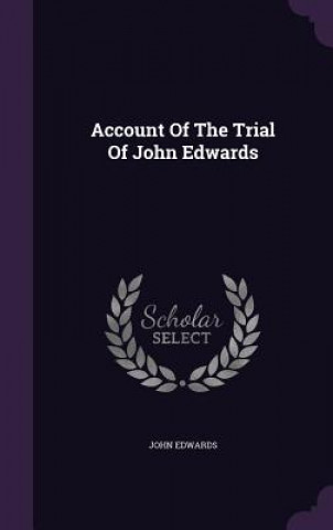 Kniha Account of the Trial of John Edwards Edwards