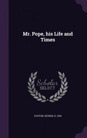 Kniha Mr. Pope, His Life and Times George Paston