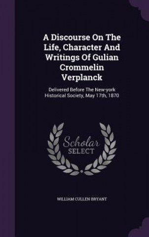 Książka Discourse on the Life, Character and Writings of Gulian Crommelin Verplanck William Cullen Bryant