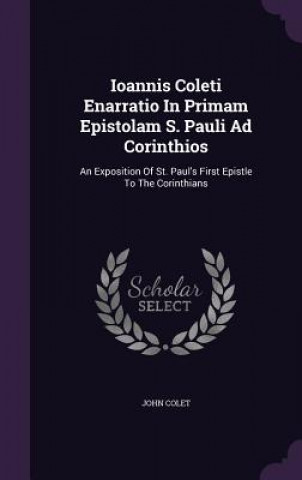 Kniha Ioannis Coleti Enarratio in Primam Epistolam S. Pauli Ad Corinthios John Colet