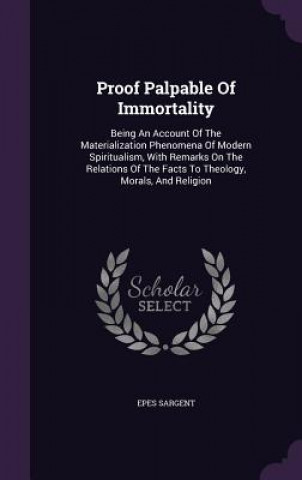 Libro Proof Palpable of Immortality Epes Sargent