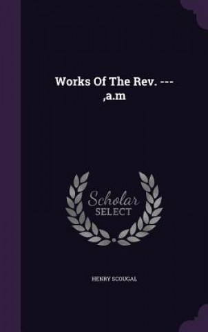 Kniha Works of the REV. ---, A.M Henry Scougal