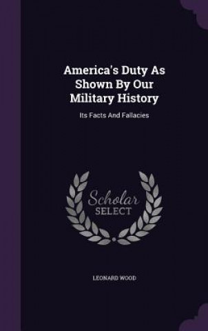 Carte America's Duty as Shown by Our Military History Attorney at an International Law Firm Independent Scholar Leonard Wood