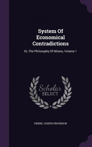 Könyv System of Economical Contradictions Pierre-Joseph Proudhon
