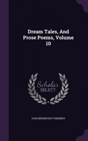 Книга Dream Tales, and Prose Poems, Volume 10 Ivan Sergeevich Turgenev