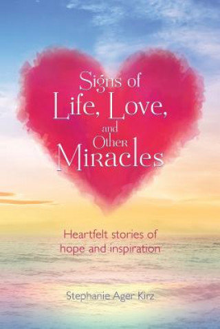 Książka Signs of Life, Love, and Other Miracles Stephanie Ager Kirz