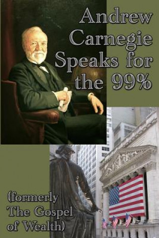 Книга Andrew Carnegie Speaks for the 99% Andrew Carnegie