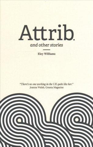 Book Attrib and Other Stories Eley Williams