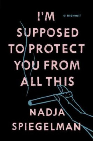 Könyv I'm Supposed To Protect You From All This Nadja Spiegelman