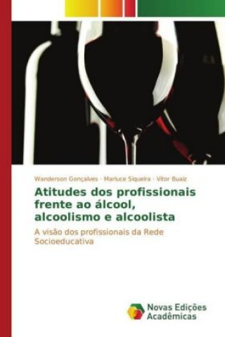 Kniha Atitudes dos profissionais frente ao álcool, alcoolismo e alcoolista Wanderson Gonçalves