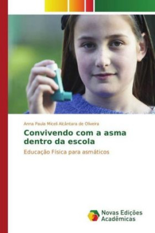 Könyv Convivendo com a asma dentro da escola Anna Paula Miceli Alcântara de Oliveira