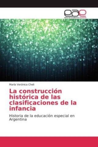 Книга La construcción histórica de las clasificaciones de la infancia María Verónica Cheli