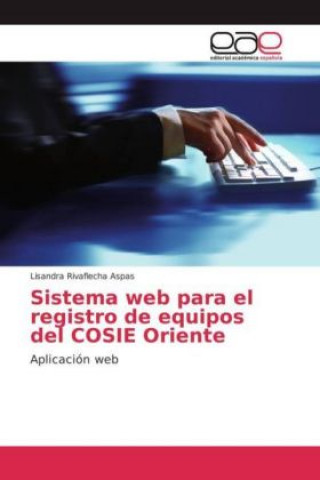 Kniha Sistema web para el registro de equipos del COSIE Oriente Lisandra Rivaflecha Aspas