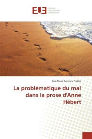 Kniha La problematique du mal dans la prose d'Anne Hebert Ana-Maria Curelaru Pintilie