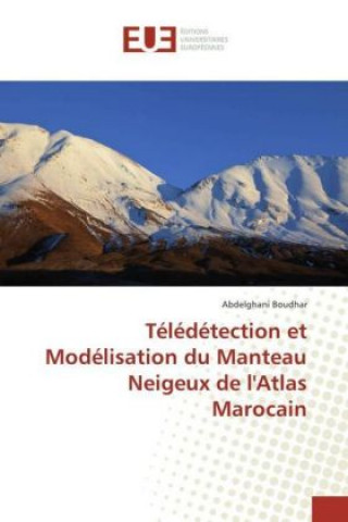 Libro Télédétection et Modélisation du Manteau Neigeux de l'Atlas Marocain Abdelghani Boudhar