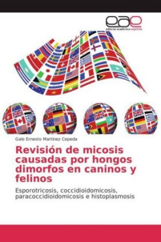 Kniha Revisión de micosis causadas por hongos dimorfos en caninos y felinos Galo Ernesto Martinez Cepeda