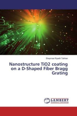 Carte Nanostructure TiO2 coating on a D-Shaped Fiber Bragg Grating Shaymaa Riyadh Tahhan