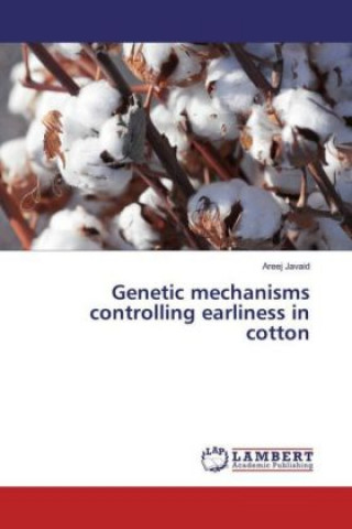 Kniha Genetic mechanisms controlling earliness in cotton Areej Javaid