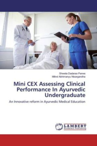Könyv Mini CEX Assessing Clinical Performance In Ayurvedic Undergraduate Shweta Dadarao Parwe