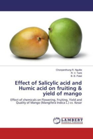 Книга Effect of Salicylic acid and Humic acid on fruiting & yield of mango Chonpenthung R. Ngullie