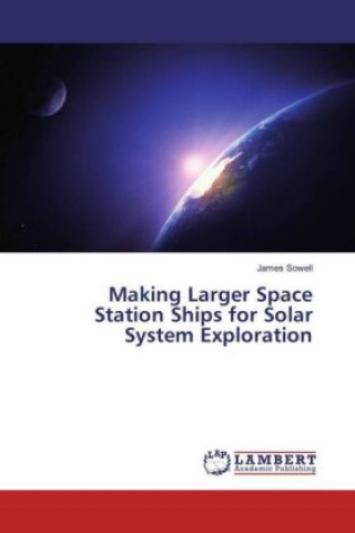 Carte Making Larger Space Station Ships for Solar System Exploration James Sowell